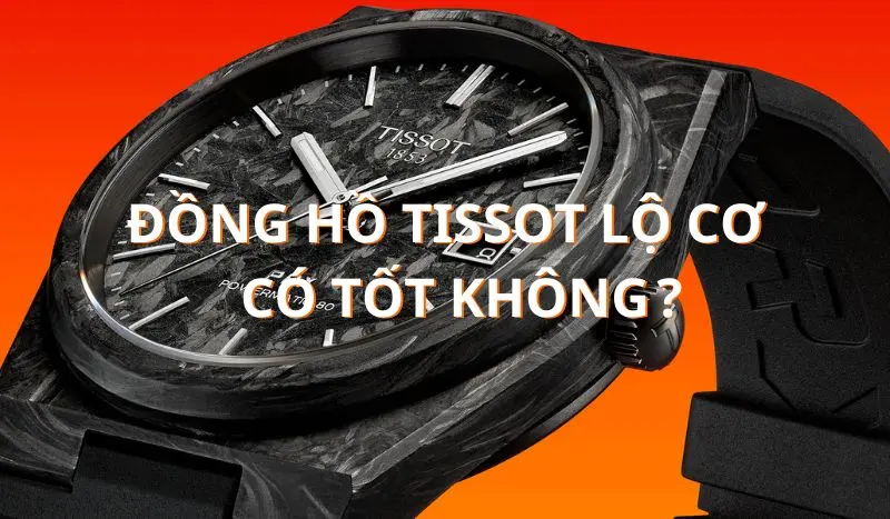 Tại Sao Đồng Hồ Tissot Lộ Cơ Lại Đắt? Đồng Hồ Tissot Có Tốt Không?