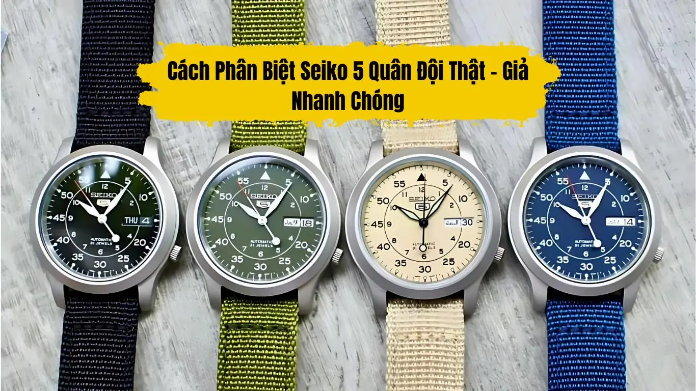 Cách Phân Biệt Seiko 5 Quân Đội Thật – Giả Nhanh Chóng