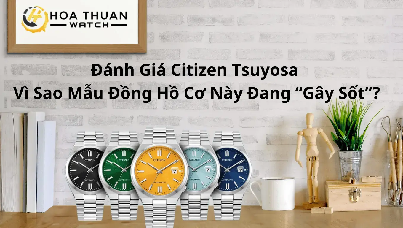 Đánh Giá Citizen Tsuyosa: Vì Sao Mẫu Đồng Hồ Cơ Citizen Này Đang “Gây Sốt”?