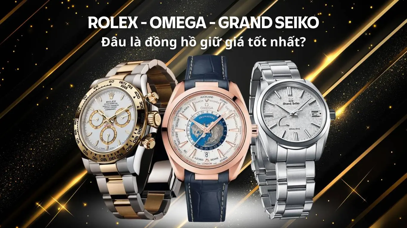 Thương hiệu nào giữ giá tốt nhất? So sánh Rolex, Omega và Grand Seiko